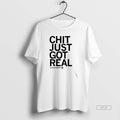 Official Chazadi Wright Chit Just Got Real T-Shirts, Hoodie, Sweatshirt | CiraTrend.com