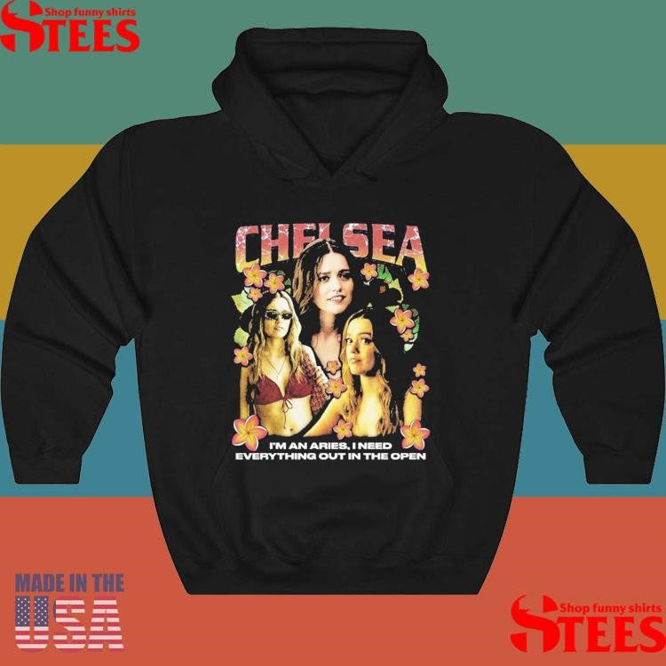 Chelsea Rap I’m An Aries I Need Everything Out In The Open Shirts