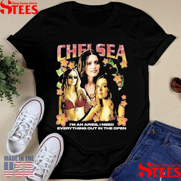 Chelsea Rap I’m An Aries I Need Everything Out In The Open Shirts