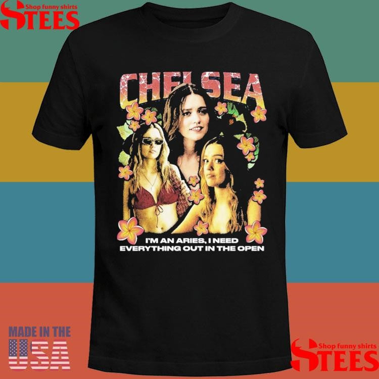 Chelsea Rap I’m An Aries I Need Everything Out In The Open Shirts