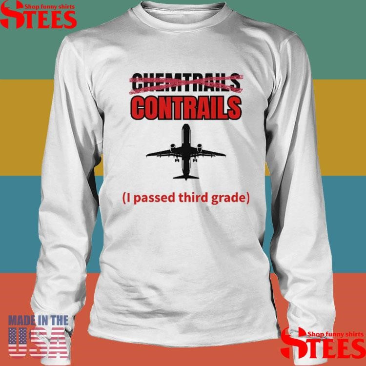 Chemtrails Contrails I Passed Third Grade T-shirt
