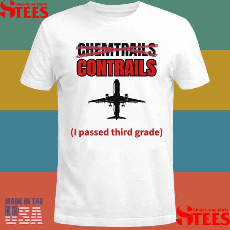 Chemtrails Contrails I Passed Third Grade T-shirt