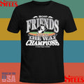 Chicago Friends We Made Along The Way Champions It’s What Really Matters Shirts