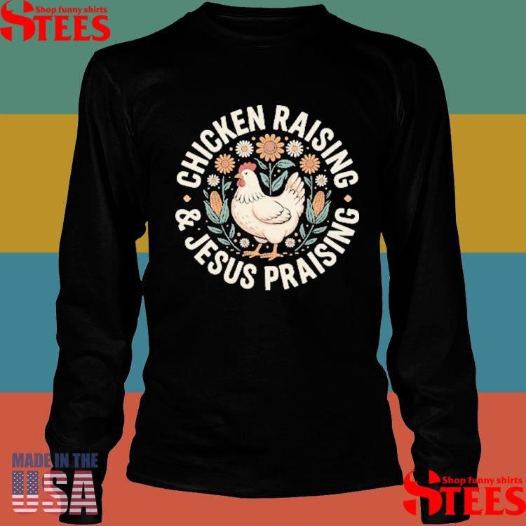 Chicken Raising And Jesus Praising Shirts