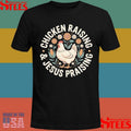 Chicken Raising And Jesus Praising Shirts