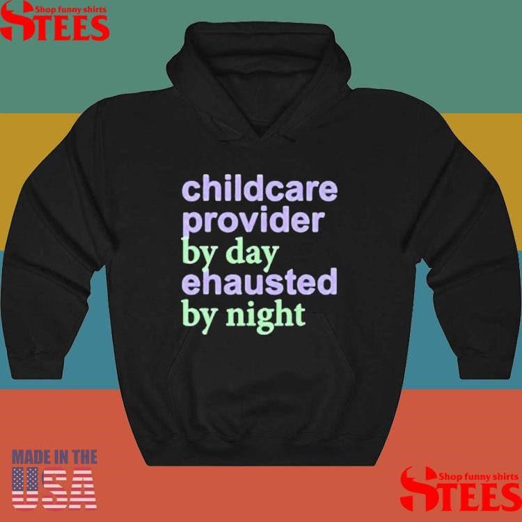 Childcare Provider By Day Exhausted By Night Shirts