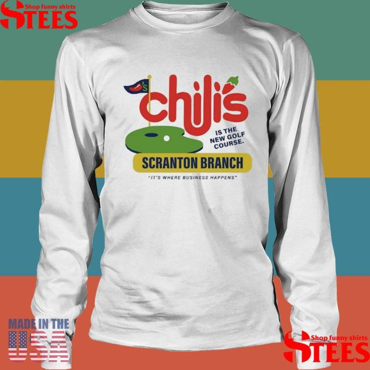 Chili’s Grill & Bar Scranton Branch Is The New Golf Course It’s Where Business Happens Shirts