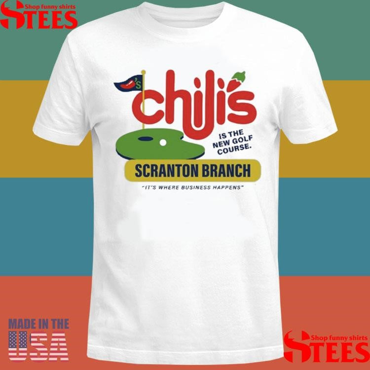 Chili’s Grill & Bar Scranton Branch Is The New Golf Course It’s Where Business Happens Shirts