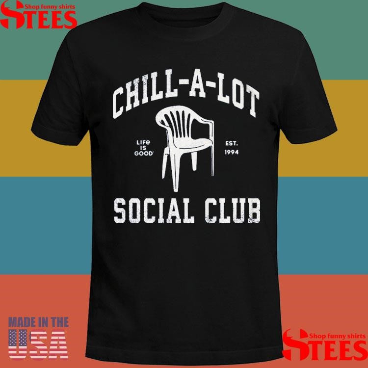Chill-a-lot Social Club Life Is Good Est 1994 T-shirts