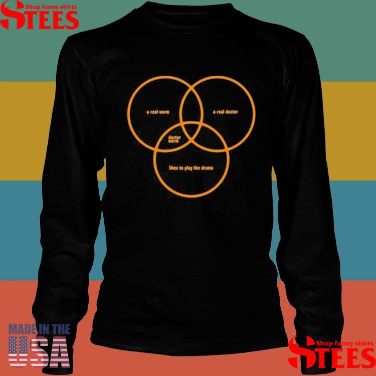 Chris Hackney A Real Worm A Real Doctor Likes To Play The Drums Shirts