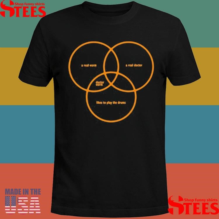 Chris Hackney A Real Worm A Real Doctor Likes To Play The Drums Shirts