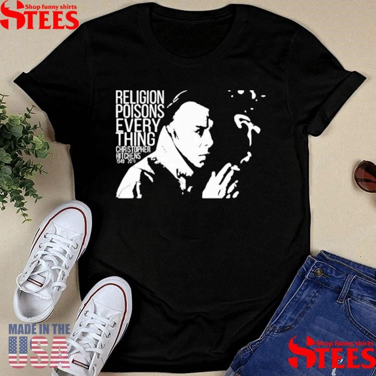 Christopher Hitchens Relegion Poisons Everything T-shirt