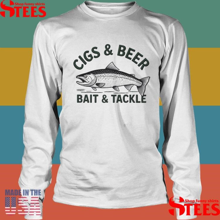 Cigs And Beer Bait And Tackle Shirts