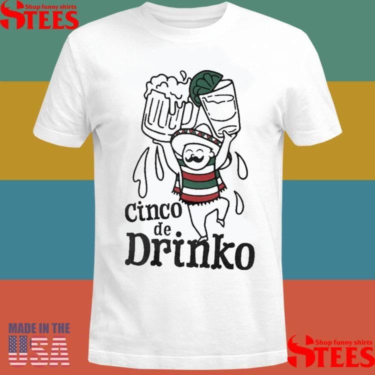 Cinco De Drinko Shirts