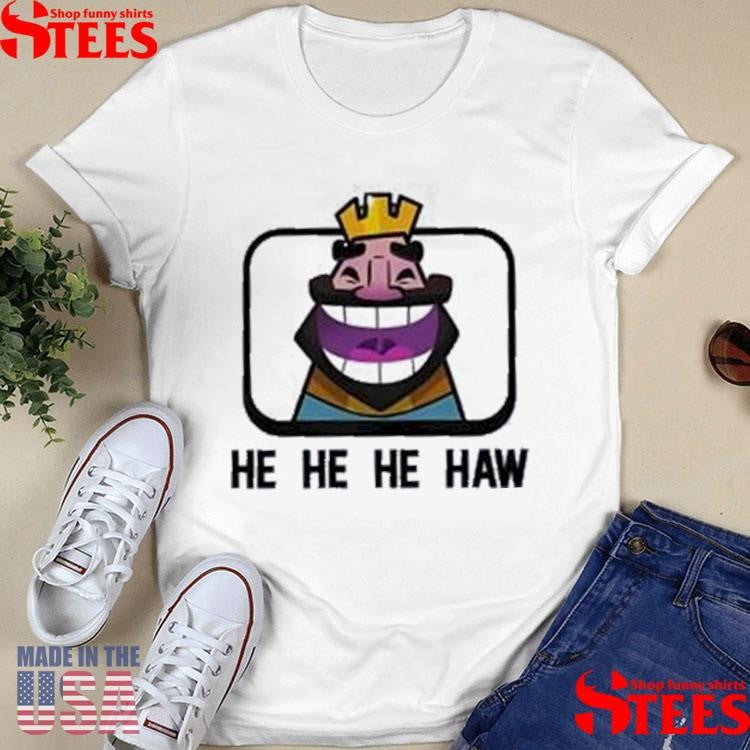 Clash Royale He He He Haw T-shirts