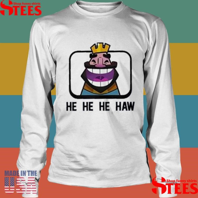Clash Royale He He He Haw T-shirts