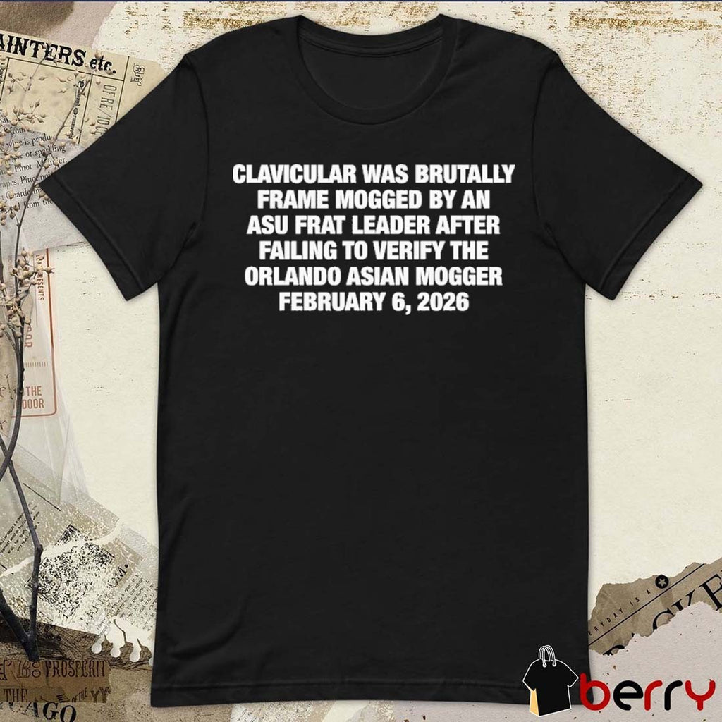 Clavicular Was Brutally Frame Mogged By An Asu Frat Leader After Failing To Verify The Orlando Asian Mogger February 6, 2026 t-shirt
