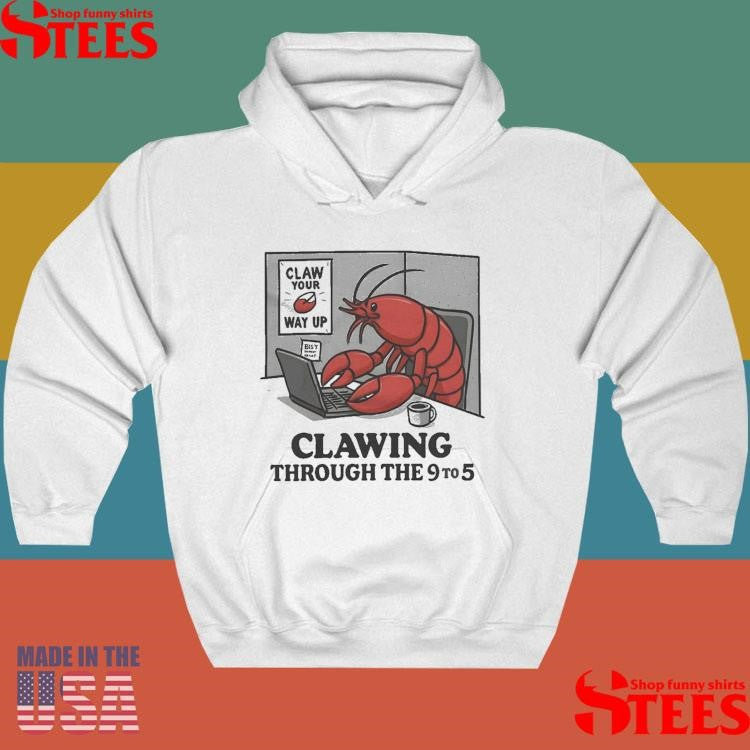 Claw Your Way Up Clawing Through The 9 To 5 T-shirts