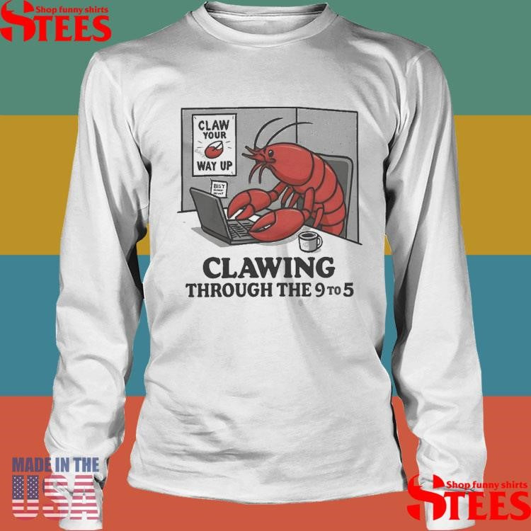 Claw Your Way Up Clawing Through The 9 To 5 T-shirts