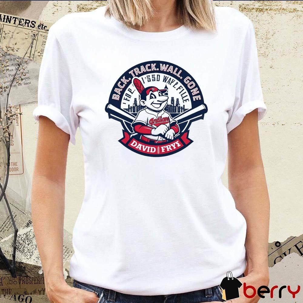Cleveland Indians Back Track Wall Gone For Issd Wafl Fille David Fry t-shirt