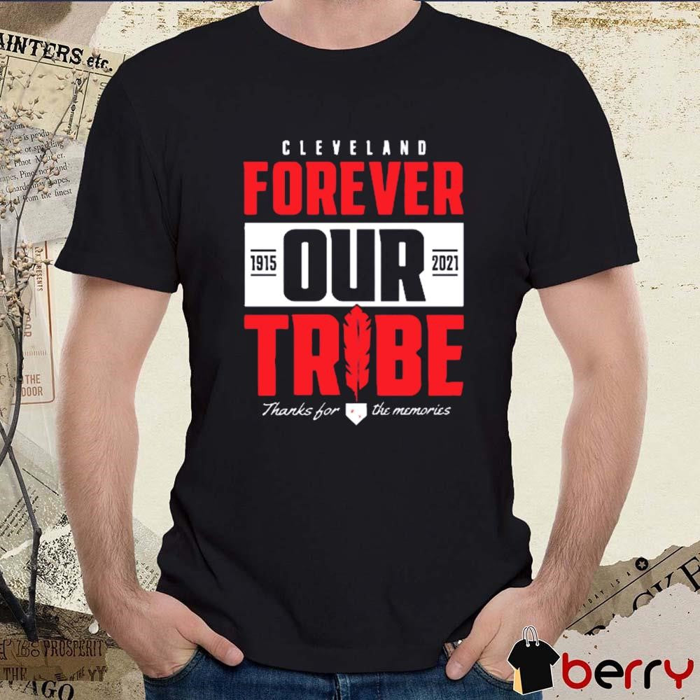 Cleveland Indians Forever Our Tribe 1915 2021 Baseball Thanks For The Memories t-shirt
