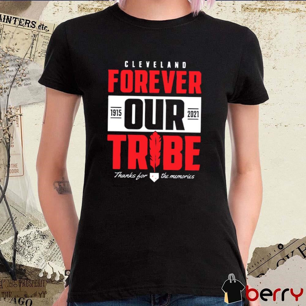 Cleveland Indians Forever Our Tribe 1915 2021 Baseball Thanks For The Memories t-shirt