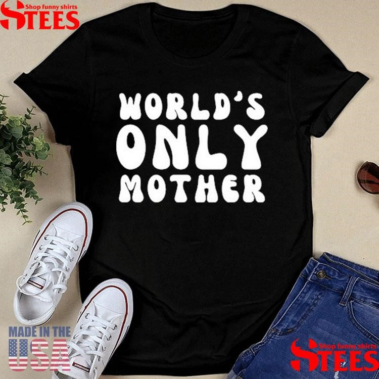 Clickhole World’s Only Mother Shirts