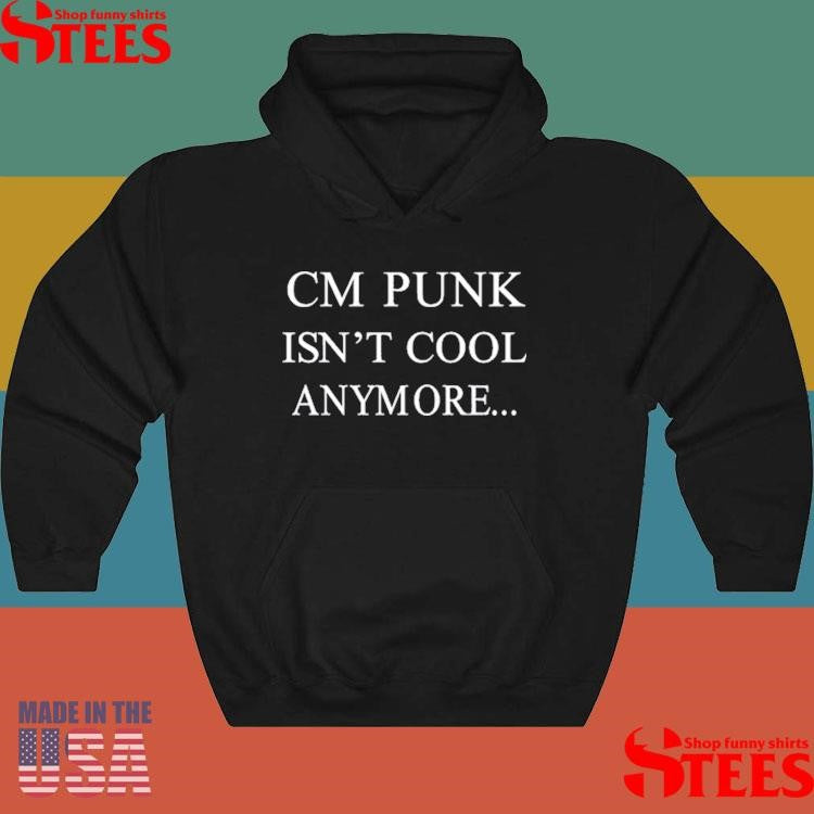 Cm Punk Isn’t Cool Anymore T-Shirt