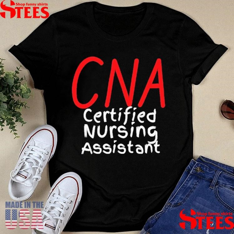 Cna Certified Nursing Assistant T-shirt