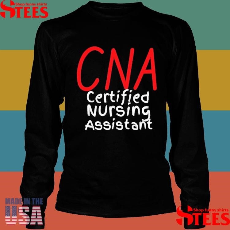Cna Certified Nursing Assistant T-shirt