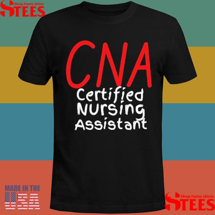 Cna Certified Nursing Assistant T-shirt