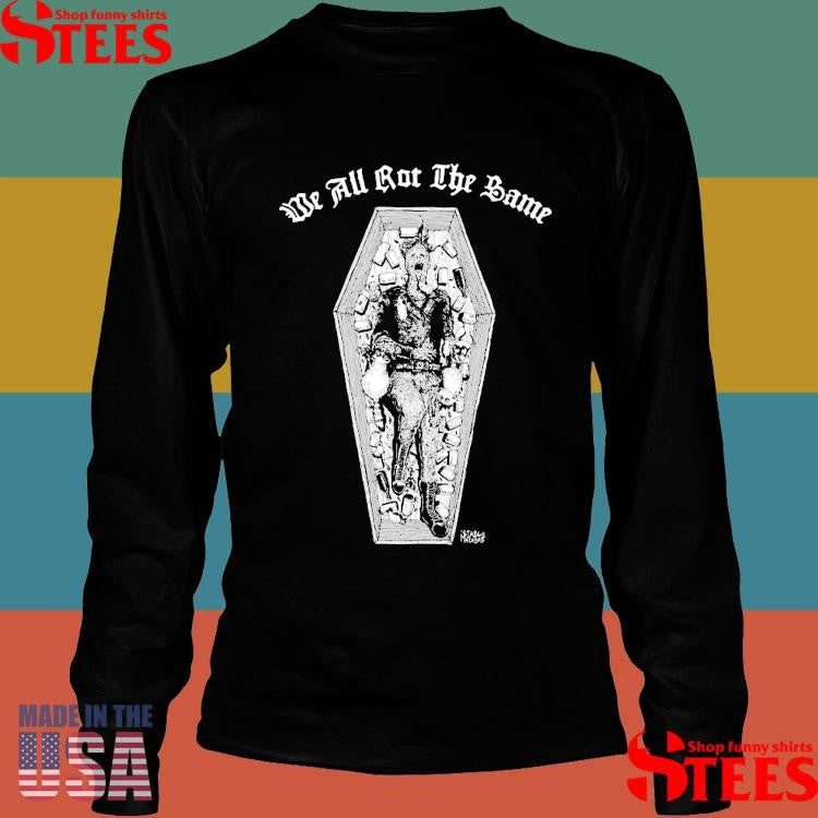 Coffin We All Rot The Same T-shirt