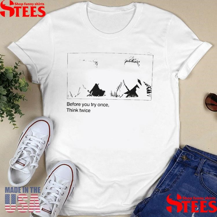 Coleroach Before You Try Once Think Twice Silhouette T-shirt