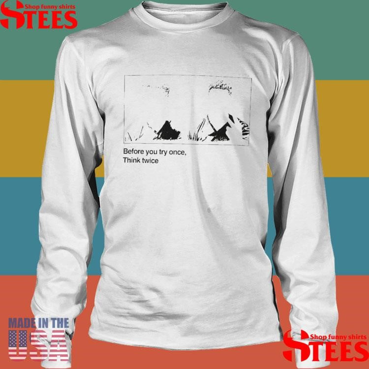 Coleroach Before You Try Once Think Twice Silhouette T-shirt