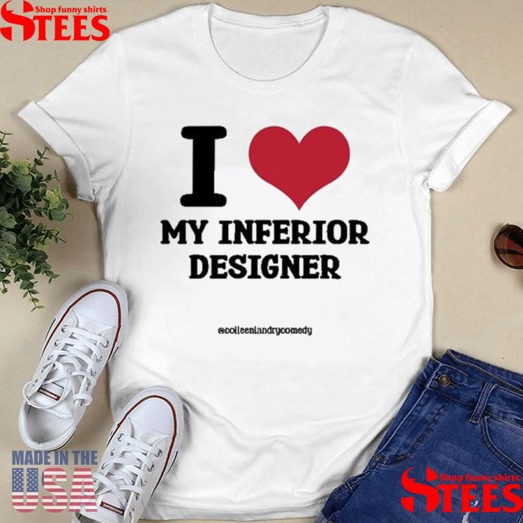 Colleen Landry Comedy I Love My Inferior Designer Shirts