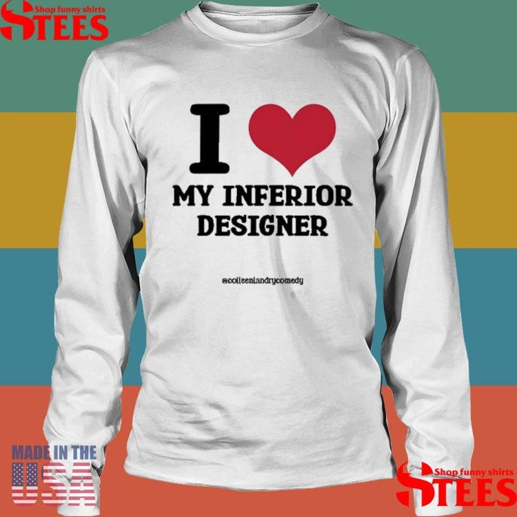 Colleen Landry Comedy I Love My Inferior Designer Shirts