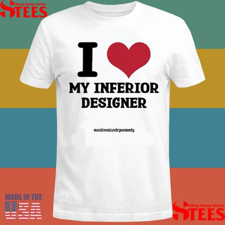 Colleen Landry Comedy I Love My Inferior Designer Shirts