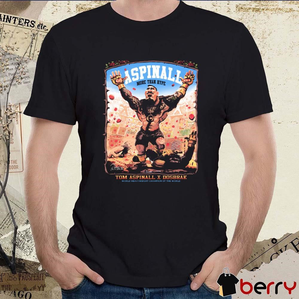 Colosseum Gladiator Tom Aspinall x Dosbrak More Than Hype World Heavyweight Champion Of The World t-shirt