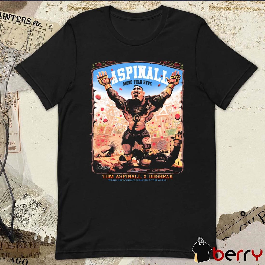 Colosseum Gladiator Tom Aspinall x Dosbrak More Than Hype World Heavyweight Champion Of The World t-shirt