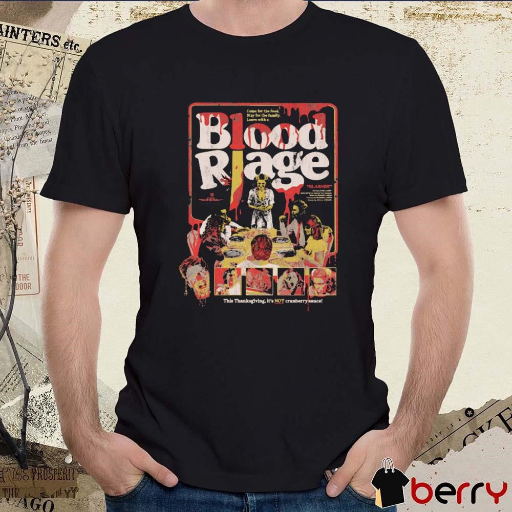 Come For The Food Stay For The Family Leave With A Blood Rage This Thanksgiving It’s Not Cranberry Sauce t-shirt