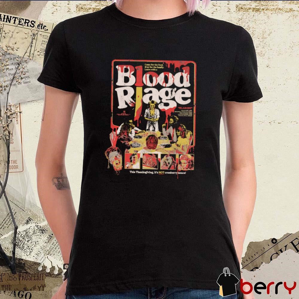 Come For The Food Stay For The Family Leave With A Blood Rage This Thanksgiving It’s Not Cranberry Sauce t-shirt
