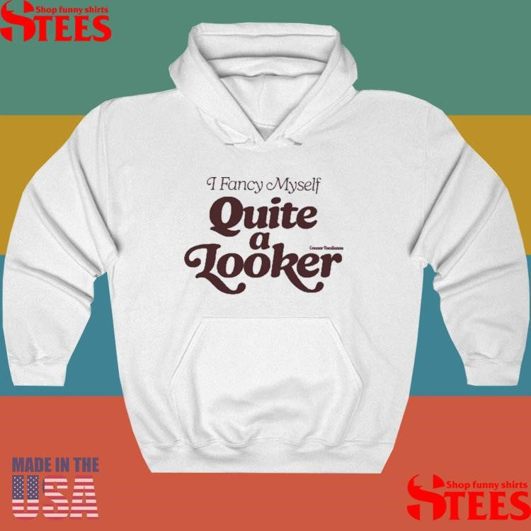 Connor Tomlinson I Fancy Myself Quite Looker Shirts