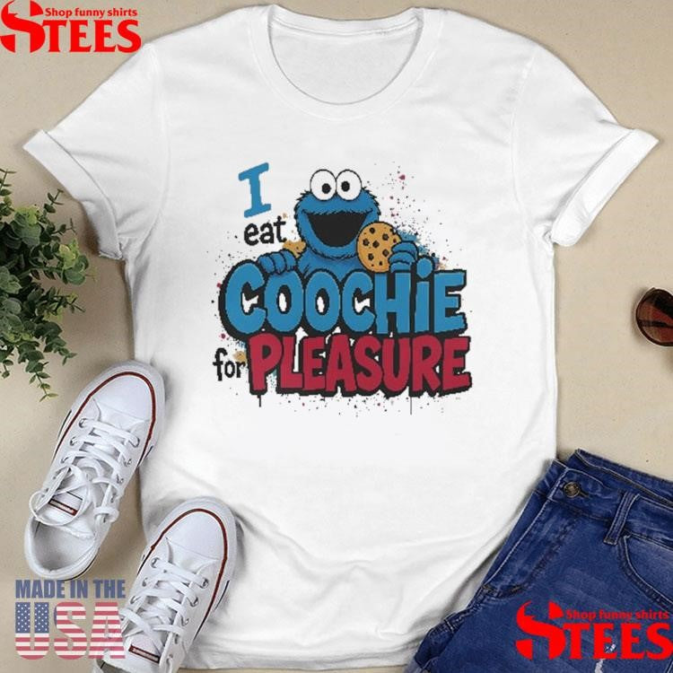 Cookie Monster I Eat Coochie For Pleasure T-shirt