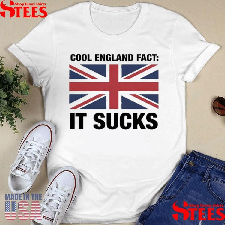 Cool England Fact It Sucks Shirts