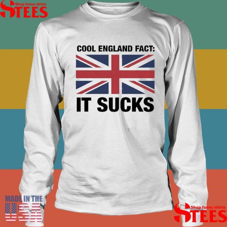 Cool England Fact It Sucks Shirts