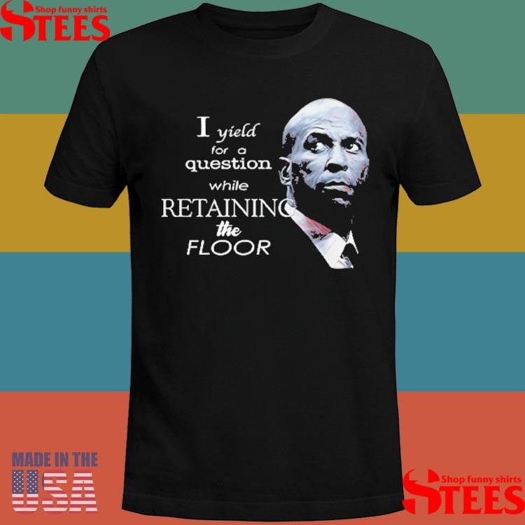 Cory Booker I Yield For A Question While Retaining The Floor Shirts