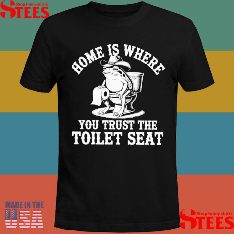 Cowboy Frog Toilet Home Is Where You Trust The Toilet Seat Shirts