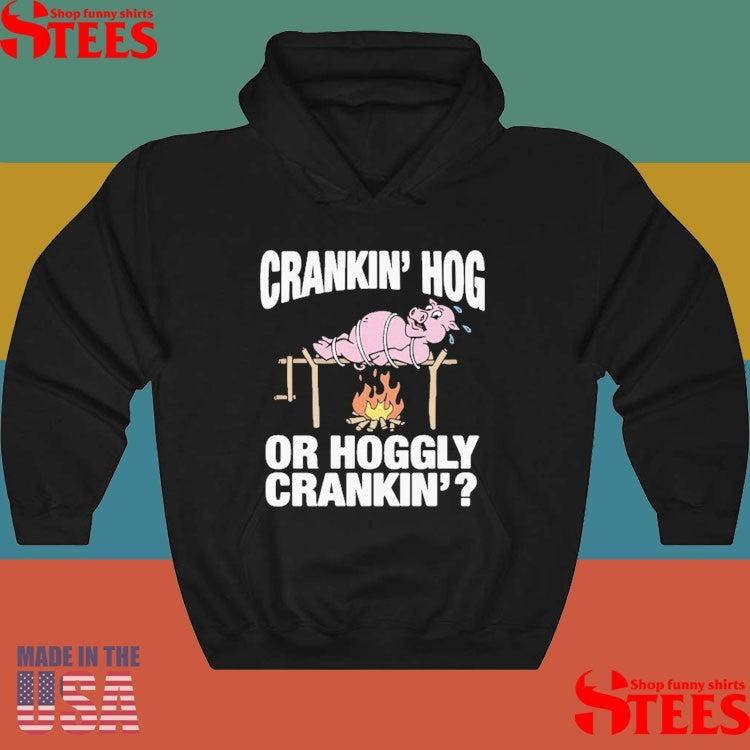Crankin’ Hog Or Hoggly Crankin’ Pig Shirts