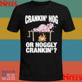 Crankin’ Hog Or Hoggly Crankin’ Pig Shirts