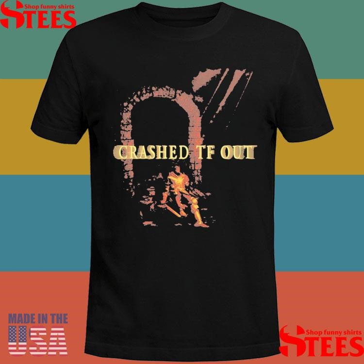 Crashed Tf Out Shirts